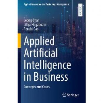 Applied Artificial Intelligence in Business: Concepts and Cases (Applied Innovation and Technology Management)