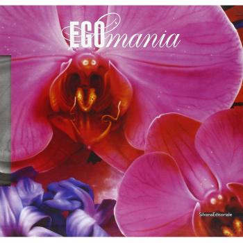 Egomania. Just when I think I've understood...-Appena ho capito d'aver capito... Catalogo della mostra