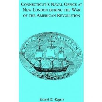 Connecticut's Naval Office at New London during the War of the American Revolution Volume II of Collections of the New London Historical Society.