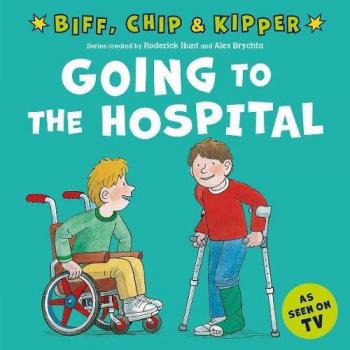 Roderick Hunt Going to the Hospital (First Experiences with Biff, Chip & Kipper)