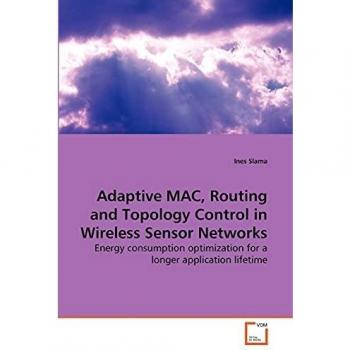 Adaptive MAC, Routing and Topology Control in Wireless Sensor Networks