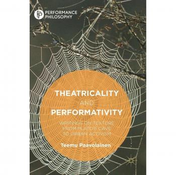 Theatricality and Performativity: Writings on Texture from Plato’s Cave to Urban Activism