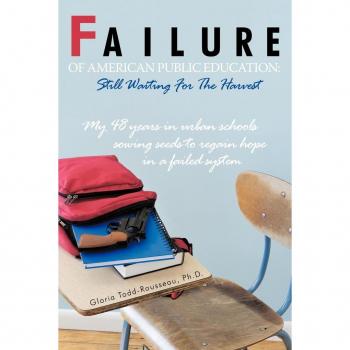 Failure of American Public Education: Still Waiting For The Harvest: My 48 years in urban schools sowing seeds to regain hope in a failed system