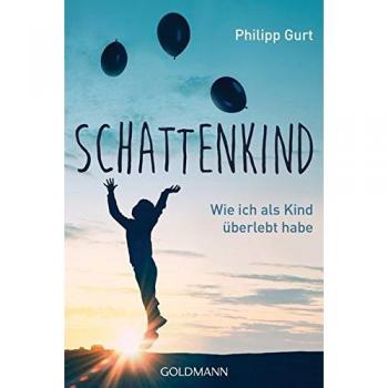 Philipp Gurt Schattenkind: Wie Ich Als Kind Überlebt Habe