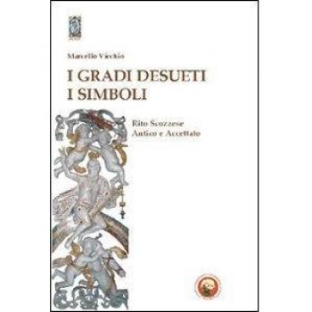 I gradi desueti. I simboli. Rito scozzese antico e accettato