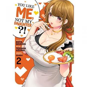 You Like Me Not My Daughter Manga Vol. 2 by Kota Nozomi