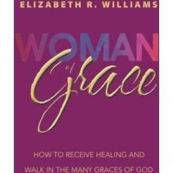 Woman of Grace: How to Receive Healing and Walk in the Many Graces of God