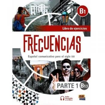 Frecuencias B1 : Part 1 : B1.1  Exercises Book : First part of Frecuencias B1 course with coded access to the ELETeca and eBook