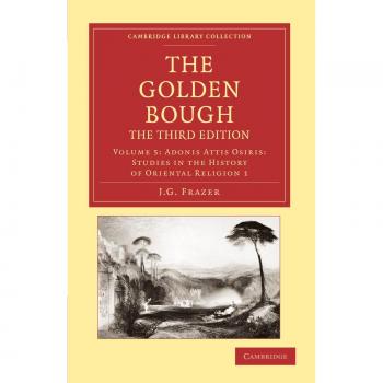 The Golden Bough 12 Volume Set: The Golden Bough, The Third Edition, Volume 5: Adonis Attis Osiris: Studies in the History of Oriental Religion 1