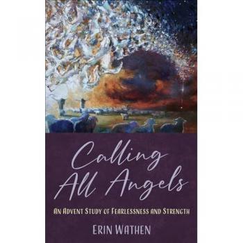 Calling All Angels : An Advent Study of Fearlessness and Strength