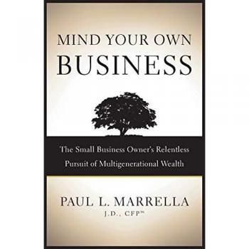 Mind Your Own Business: The Small Business Owner’s Relentless Pursuit of Multigenerational Wealth
