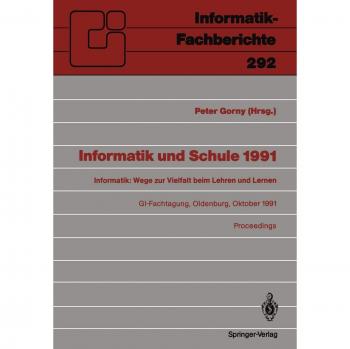 Informatik und Schule 1991: Informatik: Wege zur Vielfalt beim Lehren und Lernen GI-Fachtagung Oldenburg, 7-9. Oktober 1991 Proceedings