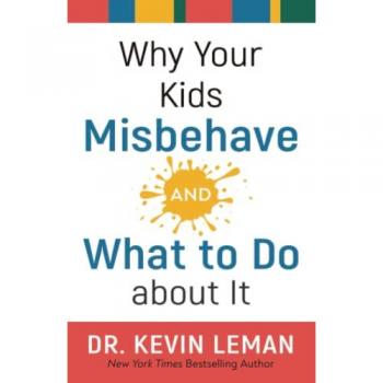 Why Your Kids Misbehaveand What to Do about It by Dr. Kevin Leman