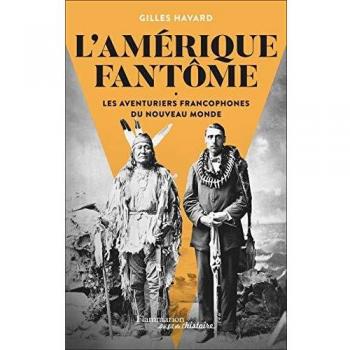 L'Amérique fantôme: Les aventuriers francophones du Nouveau Monde