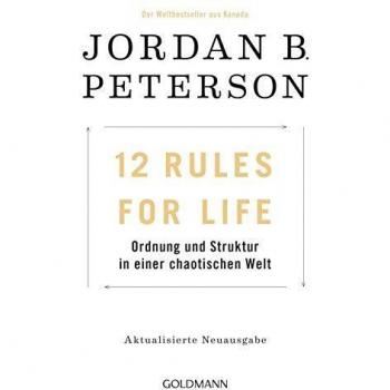 Peterson, Jordan B. 12 Rules For Life: Ordnung Und Struktur In Einer Chaotischen Welt