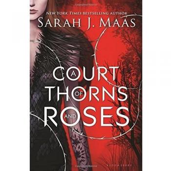 A Court of Thorns and Roses (A Court of Thorns and Roses, 1)