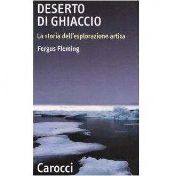 Deserto di ghiaccio. La storia dell'esplorazione artica