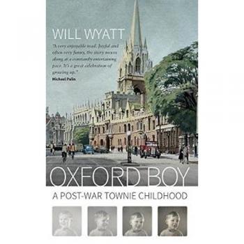 Oxford Boy: A Post-War Townie Childhood By Will Wyatt