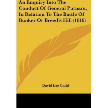 An Enquiry Into The Conduct Of General Putnam In Relation To The Battle Of Bunker Or Breed's Hill (1819)