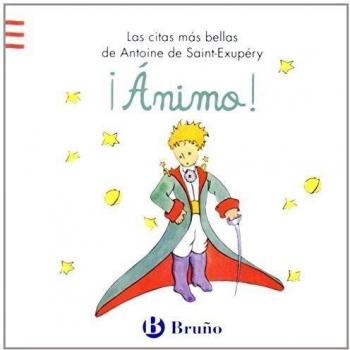 ¡Ánimo!: Las citas más bellas de Antoine de Saint-Exupéry.