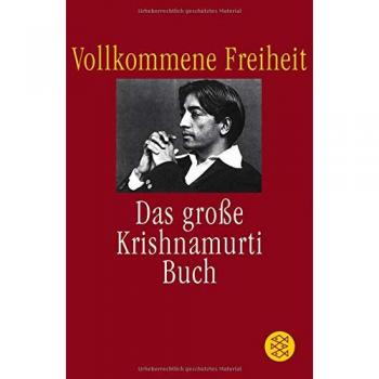 Jiddu Krishnamurti Vollkommene Freiheit: Das Große Krishnamurti-Buch