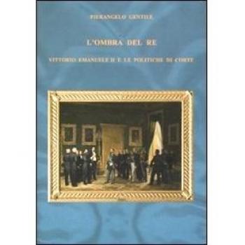 L' ombra del re. Vittorio Emanuele II e le politiche di corte