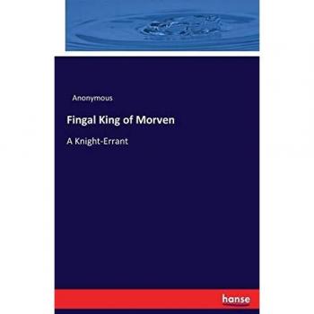 Fingal King of Morven: A Knight-Errant