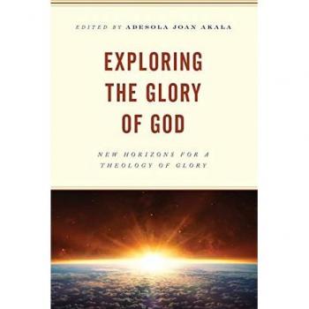 Exploring the Glory of God: New Horizons for a Theology of Glory