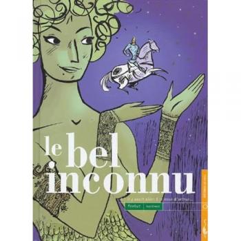 Le bel inconnu. Vol. 1. Il y avait alors à la cour d'Arthur...