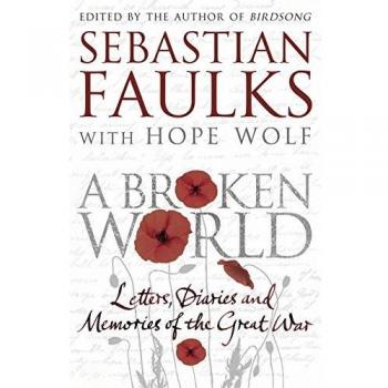 A Broken World: Letters, diaries and memories of the Great War-Sebastian Faulks
