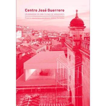 CENTRO JOSE GUERRERO. UN MIRADOR EN UNA CIUDAD DE MIRADORES  DIPUTACION DE GRANADA LIBRO 2000