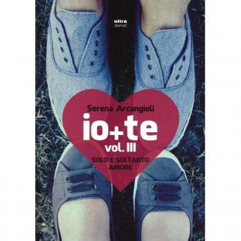 Io + te. Solo e soltanto amore. Vol. 3