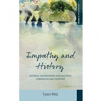 Empathy and History: Historical Understanding in Re-enactment, Hermeneutics and Education (Making Sense of History, Band 35)