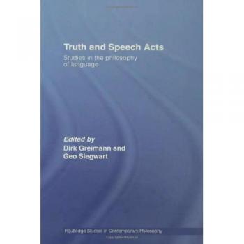Truth and Speech Acts: Studies in the Philosophy of Language (Routledge Studies in Contemporary Philosophy)