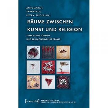Räume zwischen Kunst und Religion: Sprechende Formen und religionshybride Praxis