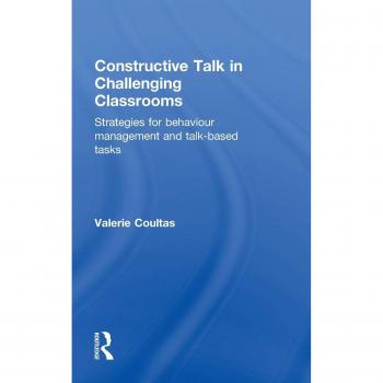 Constructive Talk in Challenging Classrooms: Strategies for Behaviour Management and Talk-Based Tasks