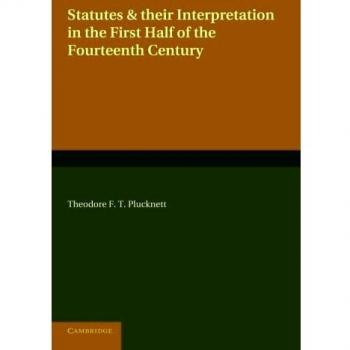 Statutes and their interpretation in the first half of the fourteenth century paperback