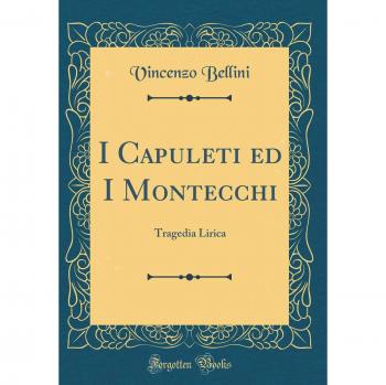 I Capuleti ed I Montecchi: Tragedia Lirica