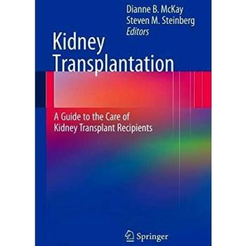 Kidney Transplantation: A Guide to the Care of Kidney Transplant Recipients: A Guide to the Care of Kidney Transplant Recipients