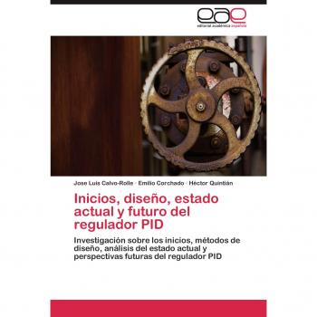 Inicios, diseño, estado actual y futuro del regulador PID: Investigación sobre los inicios, métodos de diseño, análisis del estado actual y perspectivas futuras del regulador PID