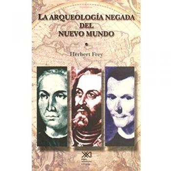 La arqueología negada del nuevo mundo: Europa, América y el surgimiento de la modernidad (Spanish Edition)