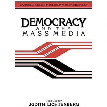 Judith Lichtenberg Democracy And The Mass Media: A Collection Of Essays (Cambridge Studies In Philosophy And Public Policy)