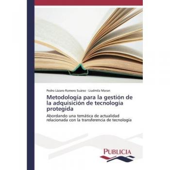 Metodología para la gestión de la adquisición de tecnología protegida: Abordando una temática de actualidad relacionada con la transferencia de tecnología