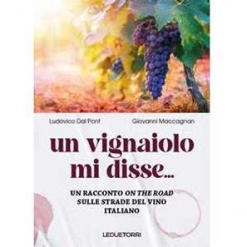Un vignaiolo mi disse.... un racconto on the road sulle strade de...