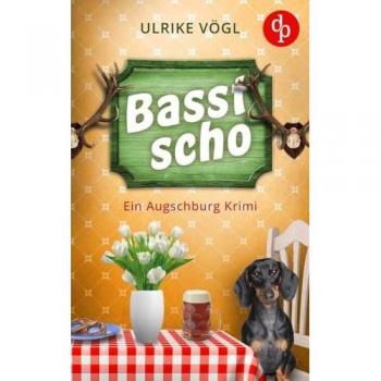 Basst scho: Ein Augschburg Krimi