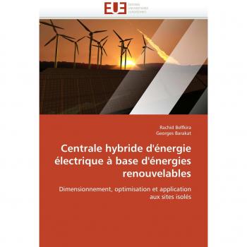 Centrale hybride d'énergie électrique à base d'énergies renouvelables: Dimensionnement, optimisation et application aux sites isolés (Omn.Univ.Europ.)