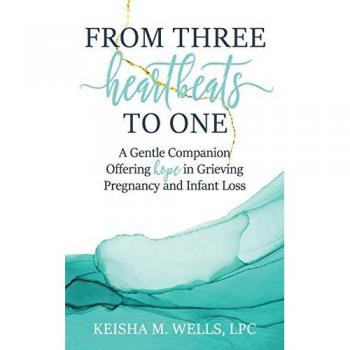 From Three Heartbeats to One: A Gentle Companion Offering Hope in Grieving Pregnancy and Infant Loss