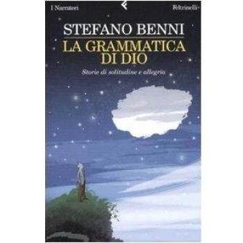 La grammatica di Dio. Storie di solitudine e allegria