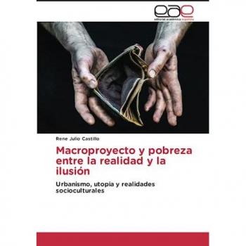 Macroproyecto y pobreza entre la realidad y la ilusión: Urbanismo, utopia y realidades socioculturales
