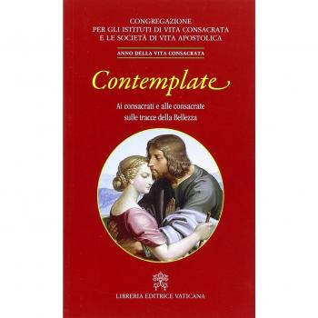 Contemplate. Ai consacrati e alle consacrate sulle tracce della Bellezza